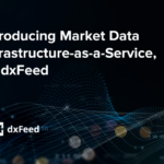 Introducing Market Data Infrastructure-as-a-Service, by dxFeed: Taking on the Responsibilities of Both Infrastructure and Data Provision