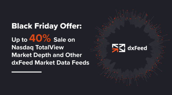 Black Friday Offer — Up to 40% Sale on dxFeed Market Data Feeds