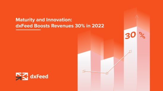 Maturity and Innovation: dxFeed Boosts Revenues 30% In 2022, Continuing a Strong 5-Year Growth Trend of 575%