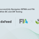 dxFeed Successfully Navigates SIFMA and FIA Industry-Wide BC and DR Testing, Proving Unrivaled Resilience