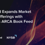 dxFeed Expands Market Data Offerings with NYSE’s ARCA Book Feed