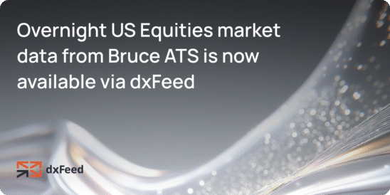 Overnight US Equities market data from Bruce ATS is now available via dxFeed