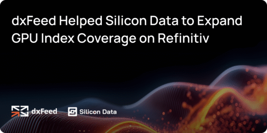 dxFeed Helped Silicon Data to Expand GPU Index Coverage on Refinitiv, Driving Vital Transparency in AI Infrastructure Markets