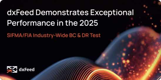 dxFeed Demonstrates Exceptional Performance in the 2025 SIFMA/FIA Industry-Wide BC & DR Test