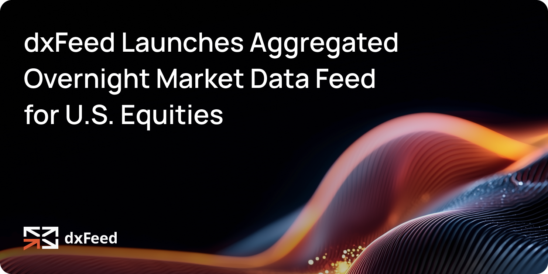 dxFeed Launches Aggregated Overnight Market Data Feed for U.S. Equities 